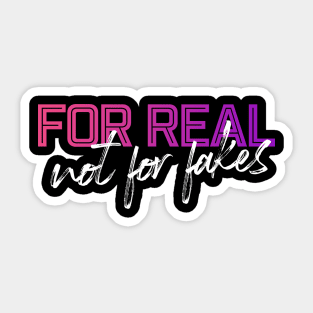 For Real Not For Fakes Sticker